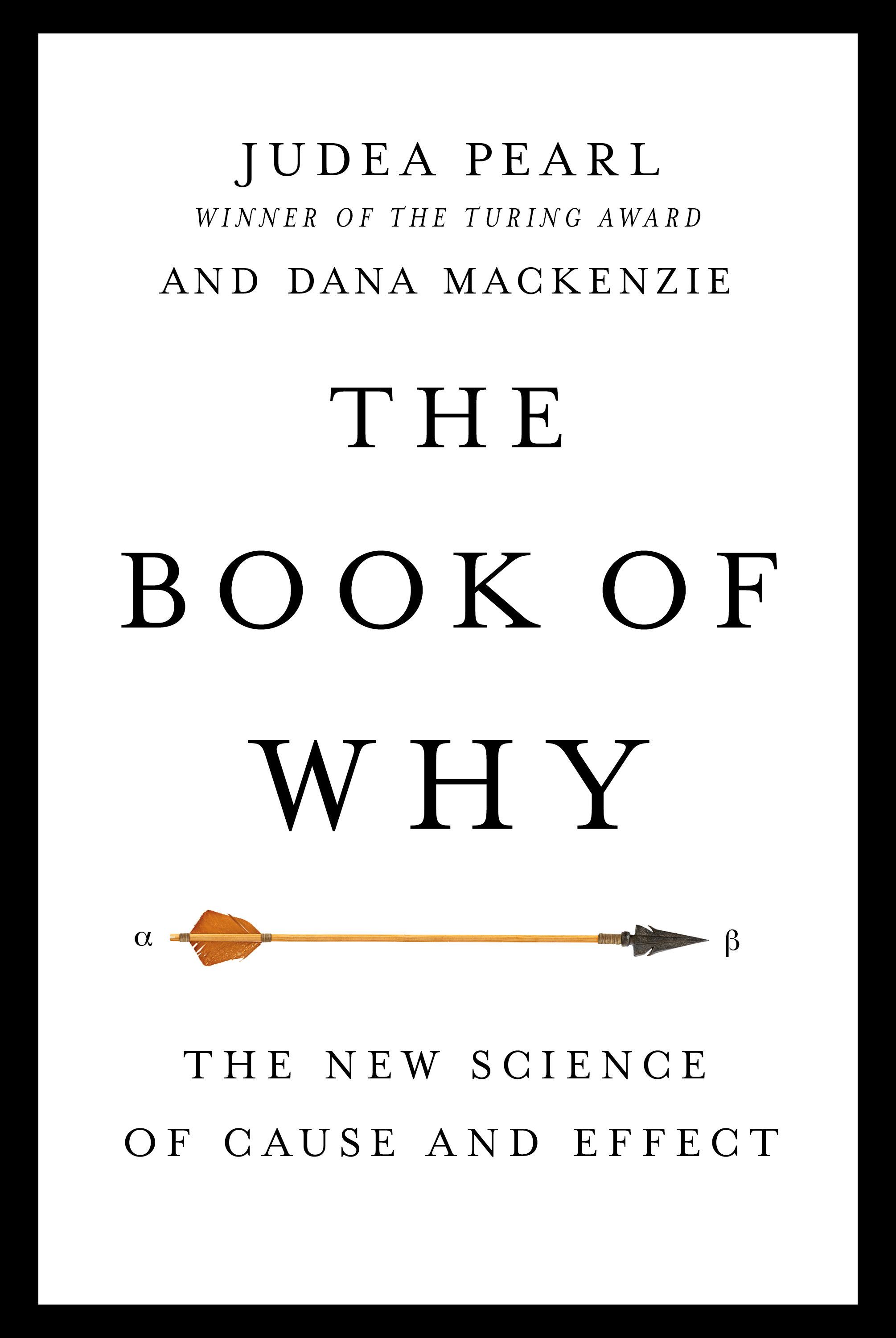 The Book of Why: The New Science of Cause and Effect